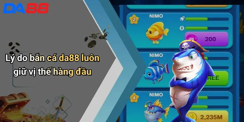 Lý do bắn cá da88 luôn giữ vị thế hàng đầu