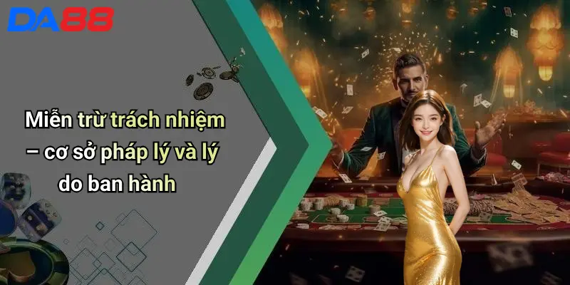 Miễn trừ trách nhiệm – cơ sở pháp lý và lý do ban hành